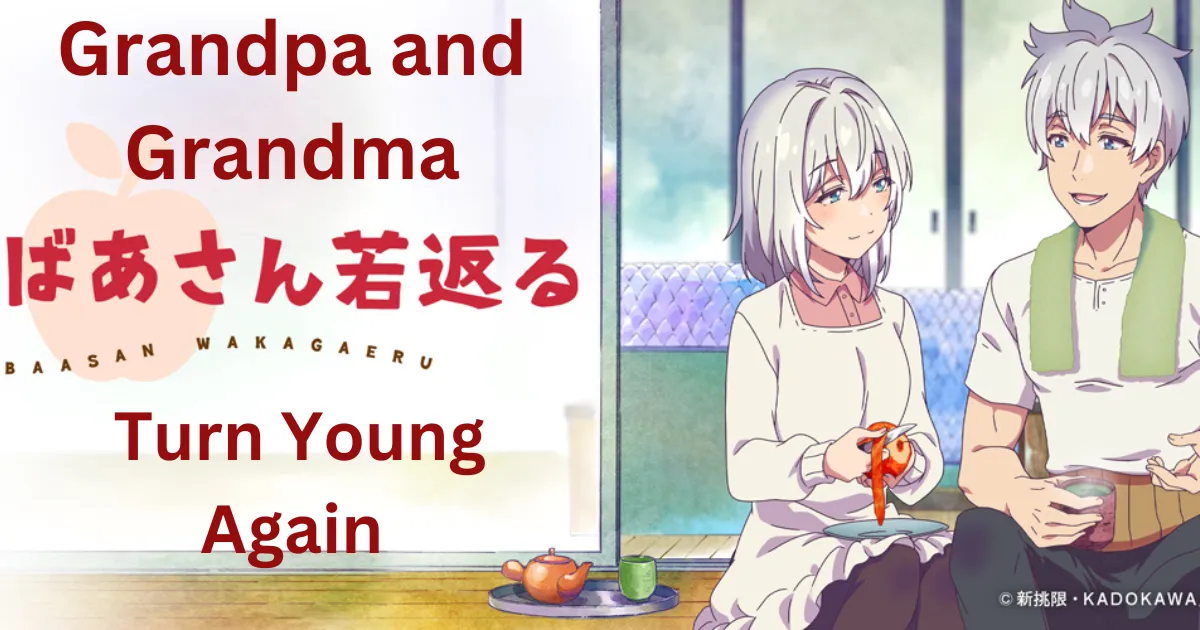 Grandpa and Grandma Turn Young Again, Jiisan Baasan Wakagaeru